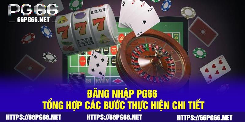 Đăng Nhập PG66 – Tổng Hợp Các Bước Thực Hiện Chi Tiết