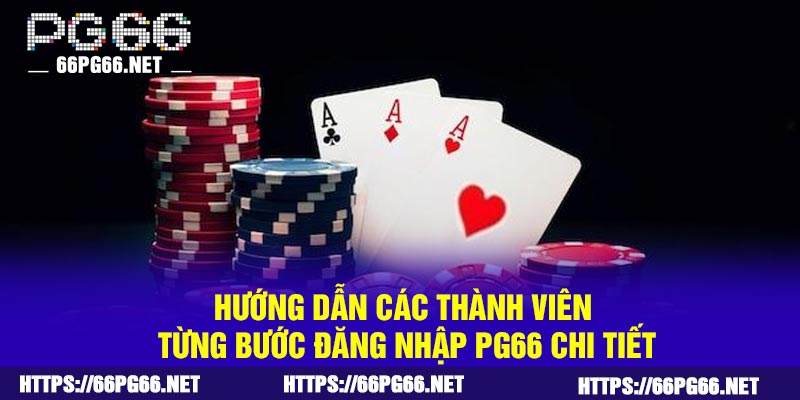 Hướng dẫn các thành viên từng bước đăng nhập PG66 chi tiết