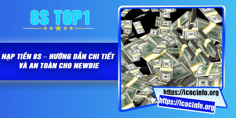 Nạp Tiền 8S – Hướng Dẫn Chi Tiết Và An Toàn Cho Newbie
