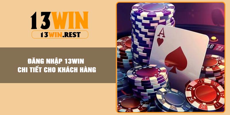 Đăng nhập 13Win chi tiết cho khách hàng