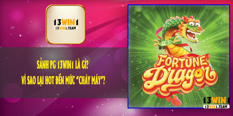 Sảnh PG 13Win1 Là Gì? Vì Sao Lại Hot Đến Mức “Cháy Máy”?