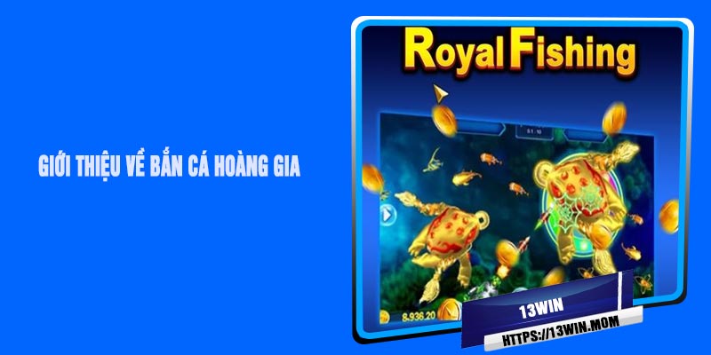 Giới Thiệu Về Bắn Cá Hoàng Gia