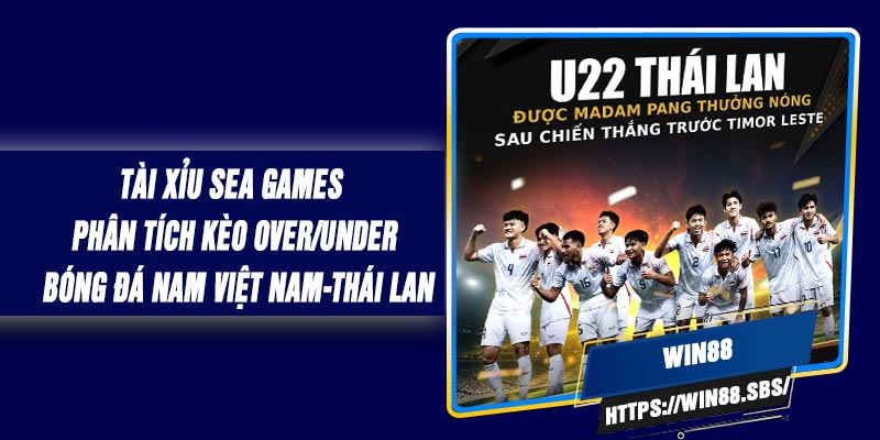 Tài Xỉu SEA Games - Phân Tích Kèo Over/Under  Bóng Đá Nam Việt Nam-Thái Lan