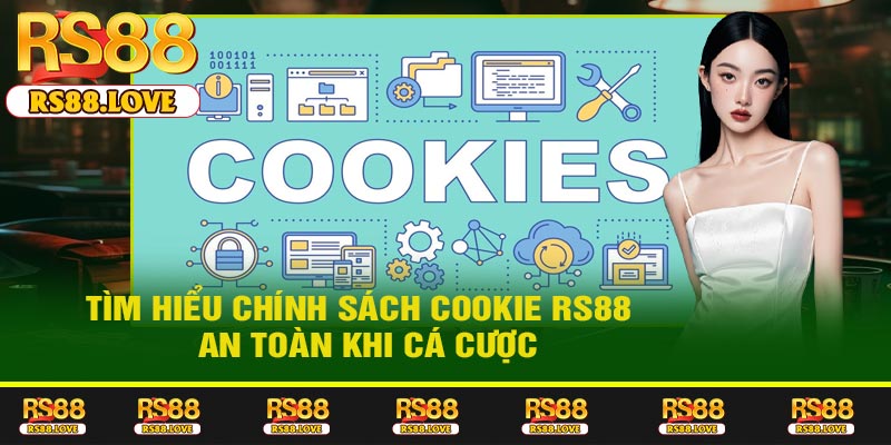 Tìm Hiểu Chính Sách Cookie RS88 – An Toàn Khi Cá Cược