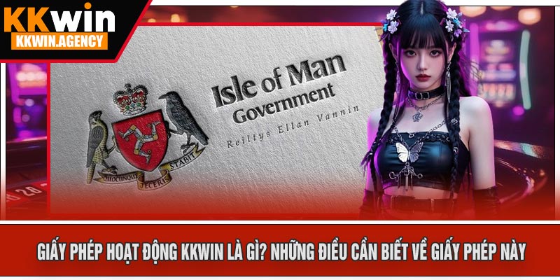 Giấy Phép Hoạt Động KKWIN Là Gì? Những Điều Cần Biết Về Giấy Phép Này